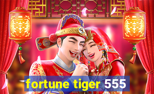 fortune tiger 555